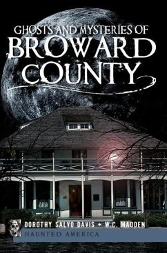 Ghosts and Mysteries of Broward County - Davis, Dorothy Salvo; Madden, W. C.