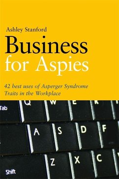 Business for Aspies: 42 Best Practices for Using Asperger Syndrome Traits at Work Successfully - Stanford, Ashley