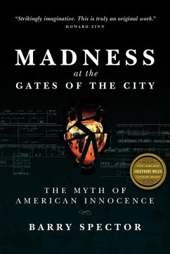 MADNESS AT THE GATES OF THE CITY The Myth of American Innocence - Spector, Barry