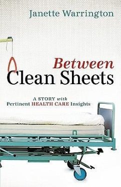 Between Clean Sheets: A Story with Pertinent Health Care Insights - Warrington, Janette