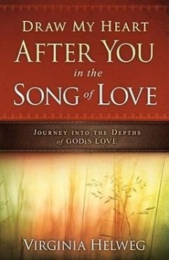 Draw My Heart After You in the Song of Love: Journey Into the Depths of God's Love - Helweg, Virginia