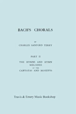 Bach's Chorals. Part 2 - The Hymns and Hymn Melodies of the Cantatas and Motetts. [Facsimile of 1917 Edition, Part II]. - Terry, Charles Sanford