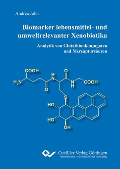 Biomarker lebensmittel- und umweltrelevanter Xenobiotika. Analytik von Glutathionkonjugaten und Mercaptursäuren - John, Andrea