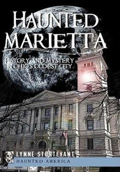 Haunted Marietta: History and Mystery in Ohio's Oldest City - Sturtevant, Lynne