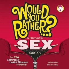 Would You Rather...? Ultimate Sex Edition: Over 700 Ludicrously Lustful Dilemmas to Ponder - Heimberg, Justin; Gomberg, David