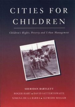 Cities for Children: Children's Rights, Poverty and Urban Management - Bartlett, Sheridan; Hart, Roger; Satterthwaite, David