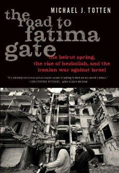 The Road to Fatima Gate: The Beirut Spring, the Rise of Hezbollah, and the Iranian War Against Israel - Totten, Michael J.