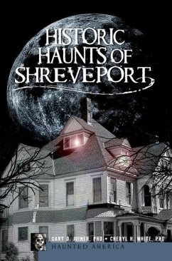 Historic Haunts of Shreveport - Joiner, Gary D.; White, Cheryl H.