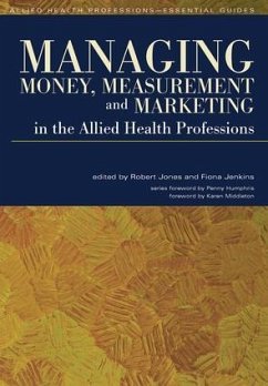 Managing Money, Measurement and Marketing in the Allied Health Professions - Jones, Robert; Jenkins, Fiona