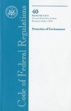 Code of Federal Regulations, Title 40, Protection of Environment, PT. 63 (SEC. 63.6580-63.8830), Revised as of July 1, 2010 - Herausgeber: Office of the Federal Register