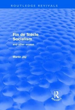 Fin de Siècle Socialism and Other Essays (Routledge Revivals) - Jay, Martin