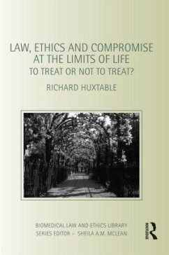 Law, Ethics and Compromise at the Limits of Life - Huxtable, Richard