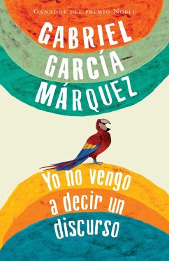 Yo No Vengo a Decir Un Discurso / I Did Not Come to Give a Speech - García Márquez, Gabriel