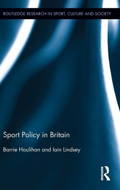 Sport Policy in Britain - Houlihan, Barrie (Loughborough University, UK, and the Norwegian Sch; Lindsey, Iain (Edge Hill University, UK)