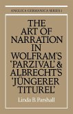 The Art of Narration in Wolfram's Parzival and Albrecht's J Ngerer Titurel