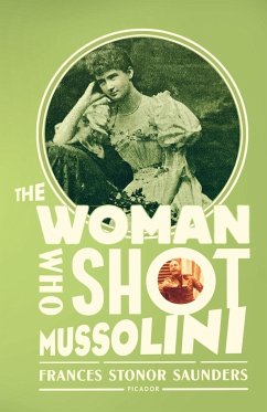 The Woman Who Shot Mussolini - Saunders, Frances Stonor