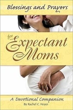 Blessings and Prayers for Expectant Moms: A Devotional Companion - Hoyer, Rachel C.