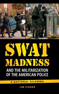 SWAT Madness and the Militarization of the American Police - Fisher, Jim