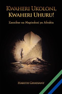 Kwaheri Ukoloni, Kwaheri Uhuru! Zanzibar na Mapinduzi ya Afrabia - Ghassany, Harith