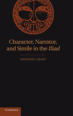 Character, Narrator, and Simile in the Iliad - Ready, Jonathan L.