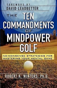 The Ten Commandments of Mindpower Golf: No-Nonsense Strategies for Mastering Your Mental Game - Winters, Robert