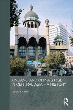 Xinjiang and China's Rise in Central Asia - A History - Clarke, Michael E