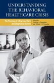 Understanding the Behavioral Healthcare Crisis Understanding the Behavioral Healthcare Crisis