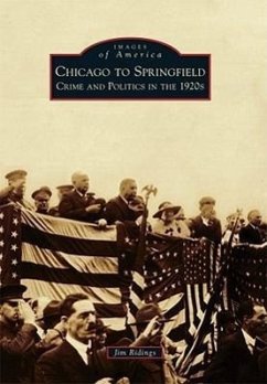Chicago to Springfield: Crime and Politics in the 1920s - Ridings, Jim