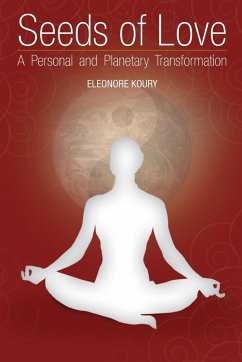 Seeds of Love - a personal and planetary transformation - Koury, Eleonore