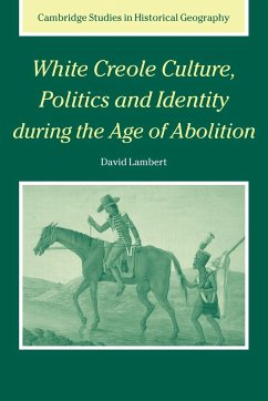 White Creole Culture, Politics and Identity During the Age of Abolition - David, Lambert; Lambert, David