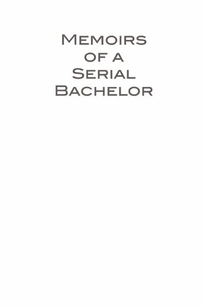 Memoirs of a Serial Bachelor Memoirs of a Serial Bachelor