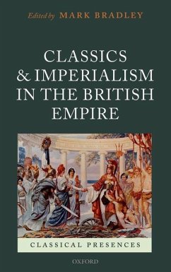 Classics and Imperialism in the British Empire - Bradley, Mark