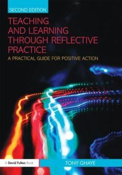 Teaching and Learning through Reflective Practice - Ghaye, Tony (Director, Reflective Learning, UK)