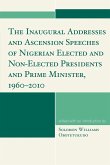 The Inaugural Addresses and Ascension Speeches of Nigerian Elected and Non-Elected Presidents and Prime Minister, 1960-2010