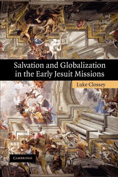 Salvation and Globalization in the Early Jesuit Missions - Clossey, Luke