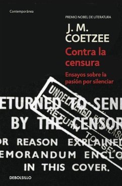 Contra la censura : ensayos sobre la pasión por silenciar - Coetzee, J. M.