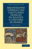 Bibliographie Generale Des Cartulaires Francais Ou Relatifs A L'Histoire de France