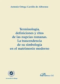 Terminología, definiciones y ritos de las nupcias romanas : la trascendencia de una simbología en el matrimonio moderno - Ortega Carrillo de Albornoz, Antonio