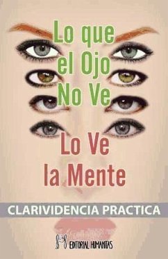 Lo que el ojo no ve, lo ve la mente : clarividencia práctica - Leadbeater, C. W.