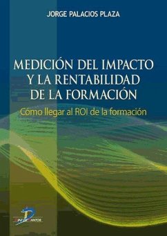 Medición del impacto y la rentabilidad de la formación : cómo llegar al ROI de la formación - Palacios Plaza, Jorge