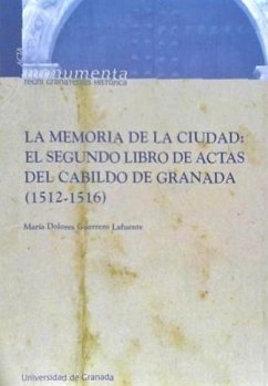 La memoria de la ciudad : el segundo libro de actas del Cabildo de Granada (1512-1516) - Guerrero Lafuente, María Dolores