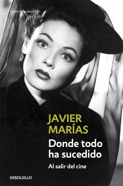 Donde todo ha sucedido : al salir del cine - Marías, Javier