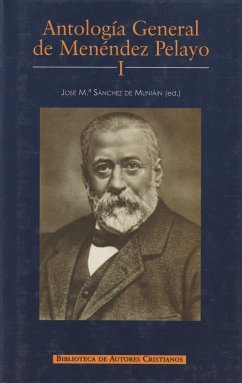 Antología general de Menéndez Pelayo : recopilación orgánica de su doctrina.Vol.I - Menéndez Y Pelayo, Marcelino; Herrera Oria, Ángel