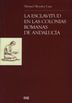 La esclavitud en las colonias romanas de Andalucía - Morales Cara, Manuel