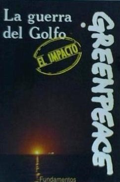 La guerra del Golfo : el impacto : la guerra moderna y el medio ambiente - Arkin, William M. . . . [et al.