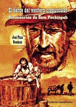 El héreo del western crepuscular : dinosaurios de Sam Peckinpah - González, José Félix