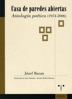 Casa de paredes abiertas : antología poética (1974-2006) - Baran, Jözef