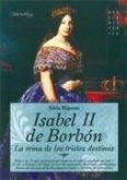 Isabel II de Borbón : la reina de los tristes destinos