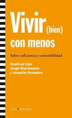 Vivir (bien) con menos : sobre suficiencia y sostenibilidad - Moreno Jurado, José Antonio; Sempere, Joaquín; Riechmann, Jorge; Linz, Manfred
