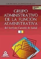 Grupo Administrativo de la Función Administrativa del Servicio Canario de Salud. Temario Volumen I